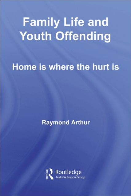 Family Life and Youth Offending : Home is Where the Hurt is, PDF eBook