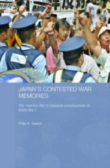Japan's Contested War Memories : The 'Memory Rifts' in Historical Consciousness of World War II, PDF eBook