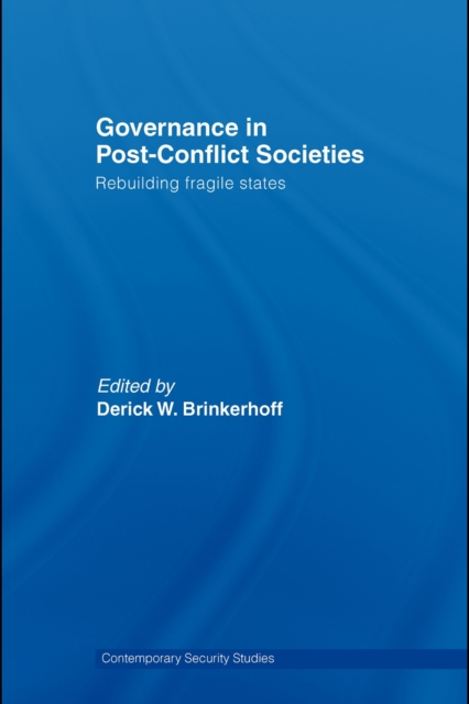 Governance in Post-Conflict Societies : Rebuilding Fragile States, PDF eBook