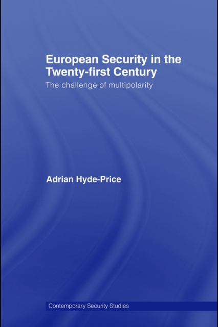 European Security in the Twenty-First Century : The Challenge of Multipolarity, PDF eBook