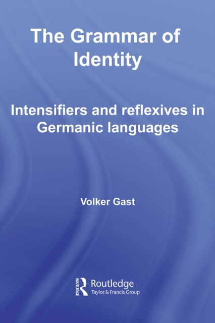 The Grammar of Identity : Intensifiers and Reflexives in Germanic Languages, PDF eBook