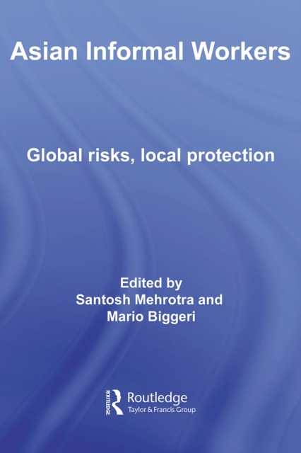 Asian Informal Workers : Global Risks Local Protection, PDF eBook