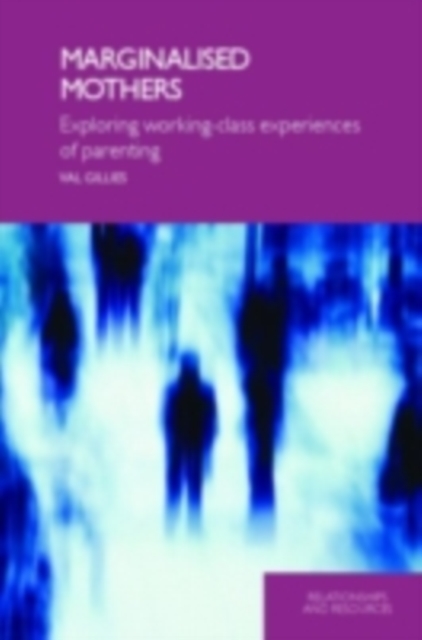 Marginalised Mothers : Exploring Working Class Experiences of Parenting, PDF eBook