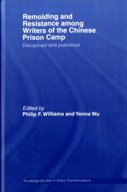 Remolding and Resistance Among Writers of the Chinese Prison Camp : Disciplined and published, PDF eBook