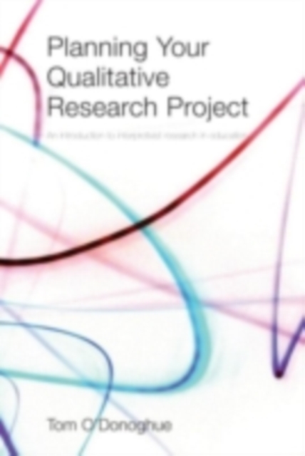 Planning Your Qualitative Research Project : An Introduction to Interpretivist Research in Education, PDF eBook