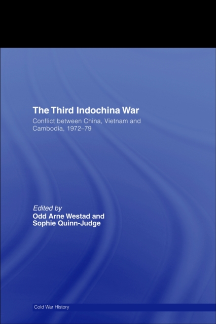 The Third Indochina War : Conflict between China, Vietnam and Cambodia, 1972-79, PDF eBook