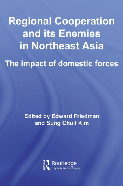 Regional Co-operation and Its Enemies in Northeast Asia : The Impact of Domestic Forces, PDF eBook