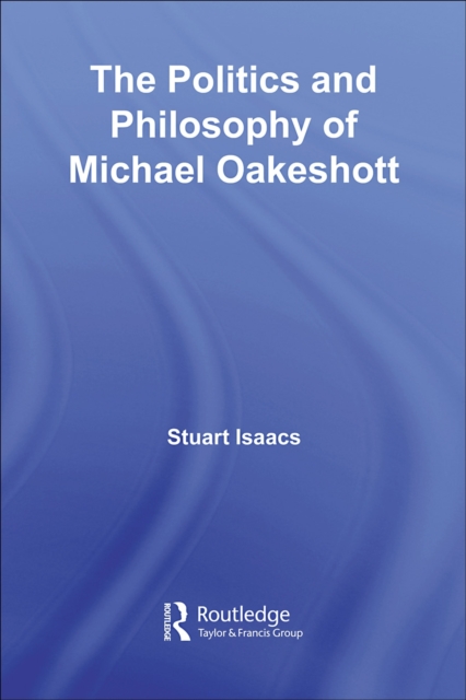 The Politics and Philosophy of Michael Oakeshott, PDF eBook
