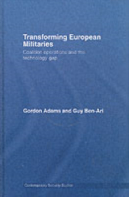 Transforming European Militaries : Coalition Operations and the Technology Gap, PDF eBook