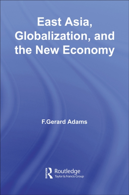 East Asia, Globalization and the New Economy, PDF eBook