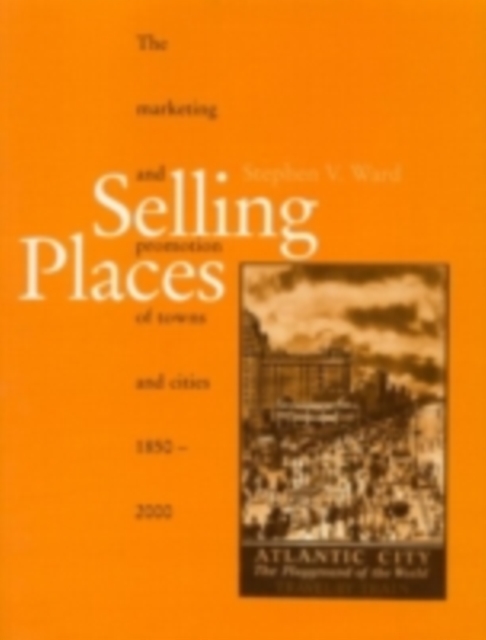 Selling Places : The Marketing and Promotion of Towns and Cities 1850-2000, PDF eBook