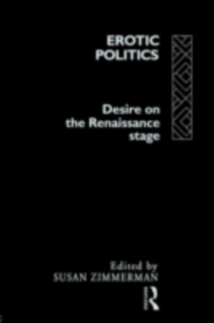 Erotic Politics : The Dynamics of Desire in the Renaissance Theatre, PDF eBook