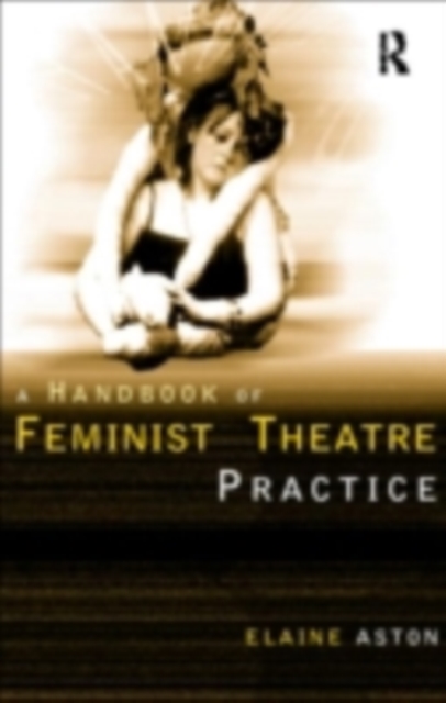 Feminist Theatre Practice: A Handbook, PDF eBook