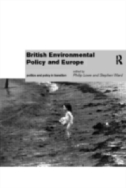 British Environmental Policy and Europe : Politics and Policy in Transition, PDF eBook
