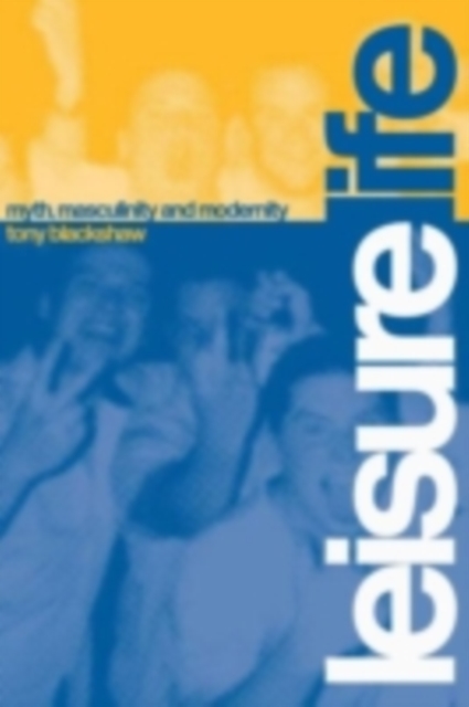 Leisure Life : Myth, Modernity and Masculinity, PDF eBook
