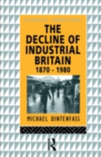 The Decline of Industrial Britain : 1870-1980, PDF eBook