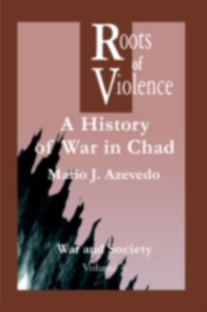 The Roots of Violence : A History of War in Chad, PDF eBook