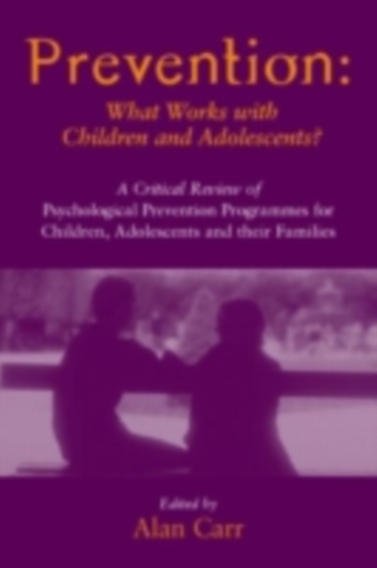 Prevention: What Works with Children and Adolescents? : A Critical Review of Psychological Prevention Programmes for Children, Adolescents and their Families, PDF eBook