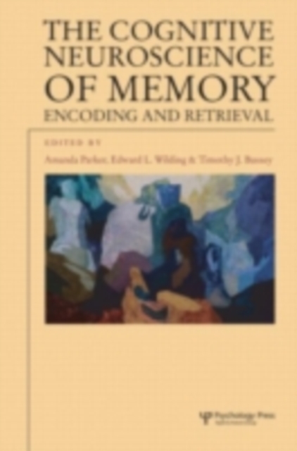 The Cognitive Neuroscience of Memory : Encoding and Retrieval, PDF eBook