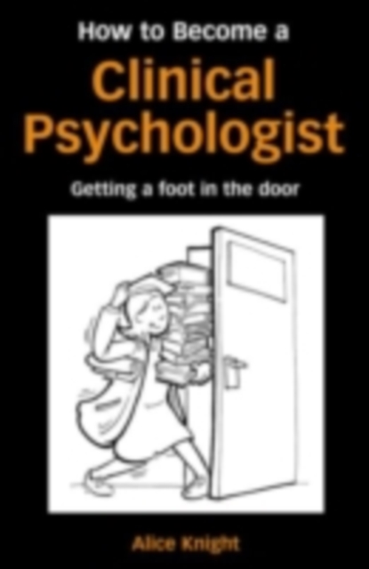 How to Become a Clinical Psychologist : Getting a Foot in the Door, PDF eBook