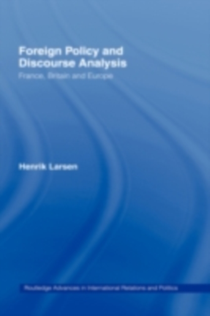 Foreign Policy and Discourse Analysis : France, Britain and Europe, PDF eBook