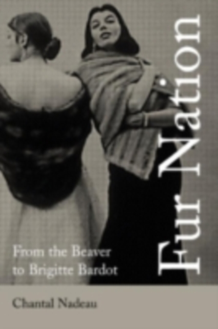 Fur Nation : From the Beaver to Brigitte Bardot, PDF eBook