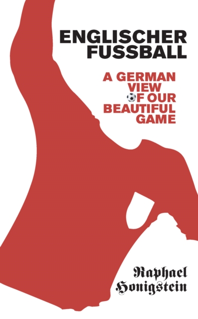 Englischer Fussball : A German's View of Our Beautiful Game, Paperback / softback Book