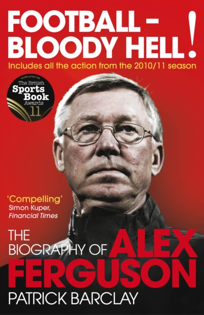 Football - Bloody Hell! : The Biography of Alex Ferguson, Paperback / softback Book