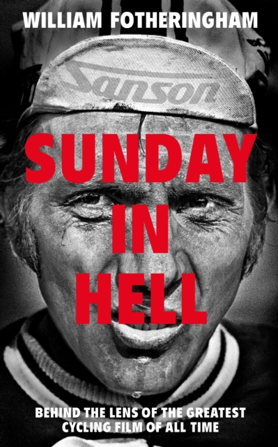Sunday in Hell : Behind the Lens of the Greatest Cycling Film of All Time, Paperback / softback Book