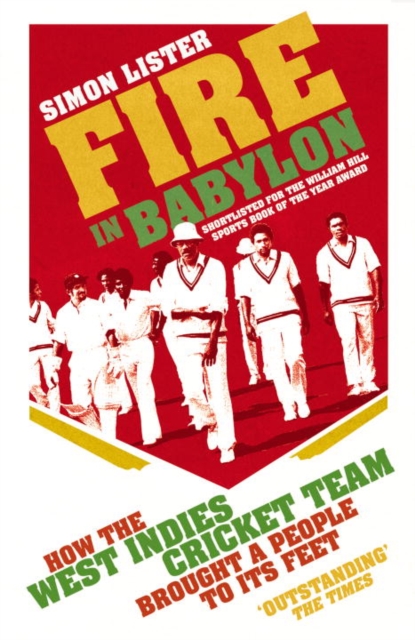 Fire in Babylon : How the West Indies Cricket Team Brought a People to its Feet, Paperback / softback Book