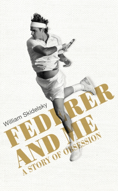 Federer and Me : A Story of Obsession, Hardback Book