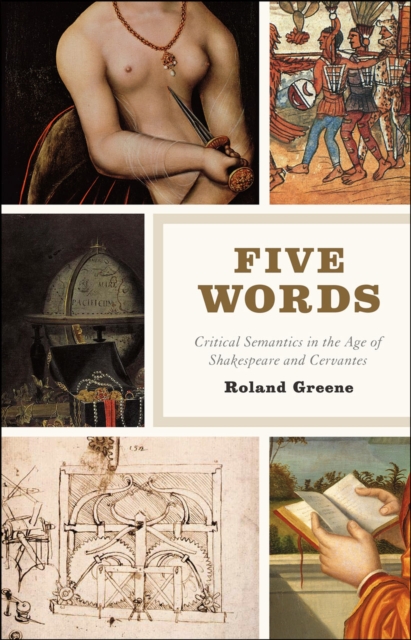 Five Words : Critical Semantics in the Age of Shakespeare and Cervantes, Hardback Book