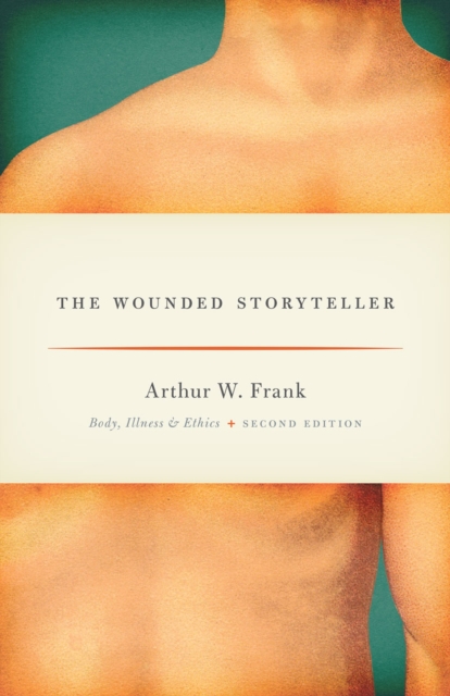 The Wounded Storyteller : Body, Illness, and Ethics, Second Edition, Paperback / softback Book