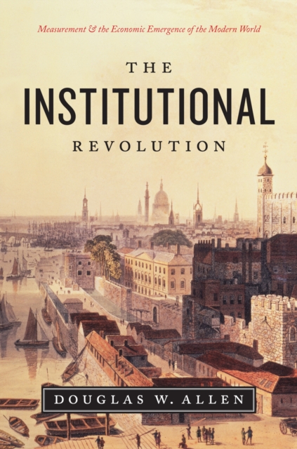 The Institutional Revolution : Measurement and the Economic Emergence of the Modern World, EPUB eBook
