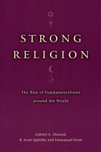 Strong Religion : The Rise of Fundamentalisms around the World, Paperback / softback Book