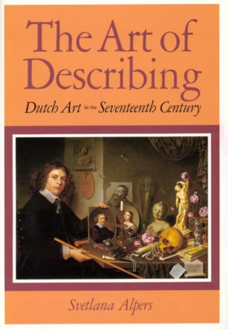 The Art of Describing : Dutch Art in the Seventeenth Century, Paperback / softback Book