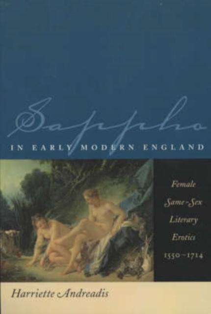 Sappho in Early Modern England : Female Same-Sex Literary Erotics, 1550-1714, Paperback / softback Book