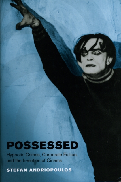 Possessed : Hypnotic Crimes, Corporate Fiction, and the Invention of Cinema, Hardback Book