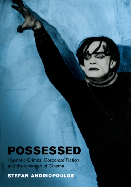 Possessed : Hypnotic Crimes, Corporate Fiction, and the Invention of Cinema, PDF eBook