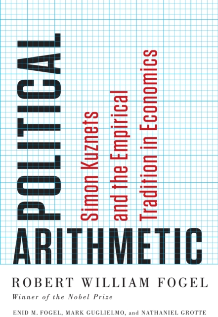 Political Arithmetic : Simon Kuznets and the Empirical Tradition in Economics, EPUB eBook