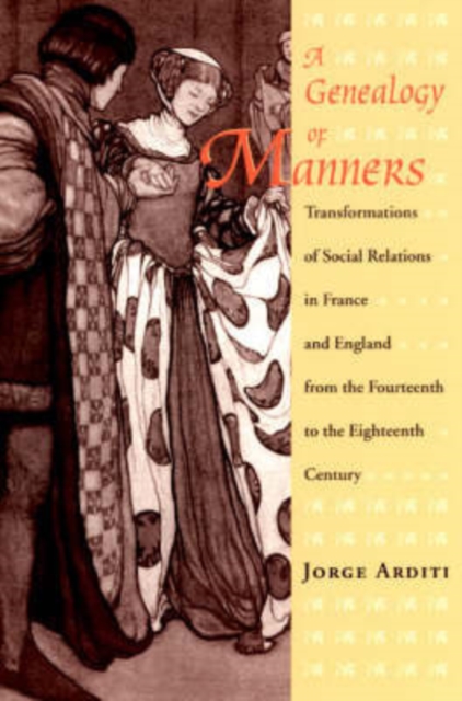 A Genealogy of Manners : Transformations of Social Relations in France and England from the Fourteenth to the Eighteenth Century, Paperback / softback Book