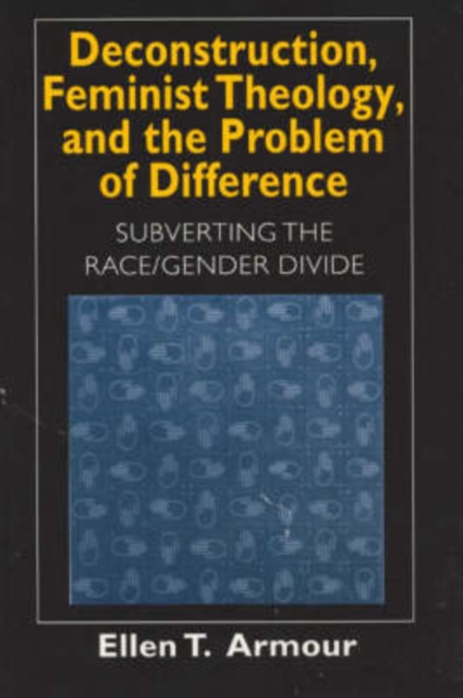 Deconstruction, Feminist Theology, and the Problem of Difference : Subverting the Race/Gender Divide, Paperback / softback Book