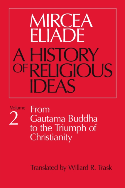 History of Religious Ideas, Volume 2 : From Gautama Buddha to the Triumph of Christianity, EPUB eBook