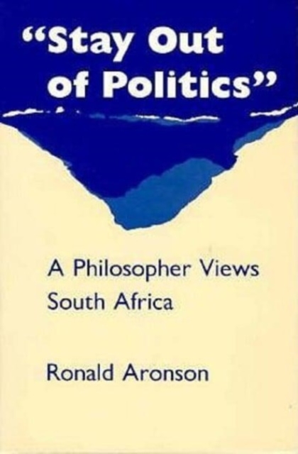 "stay Out of Politics" : A Philosopher Views South Africa, Paperback / softback Book