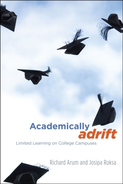 Academically Adrift : Limited Learning on College Campuses, Hardback Book