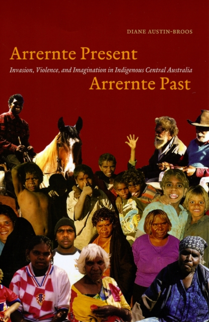 Arrernte Present, Arrernte Past : Invasion, Violence, and Imagination in Indigenous Central Australia, Paperback / softback Book
