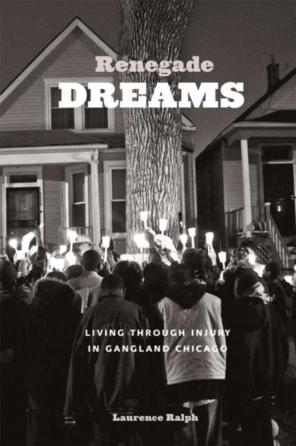 Renegade Dreams : Living through Injury in Gangland Chicago, Paperback / softback Book