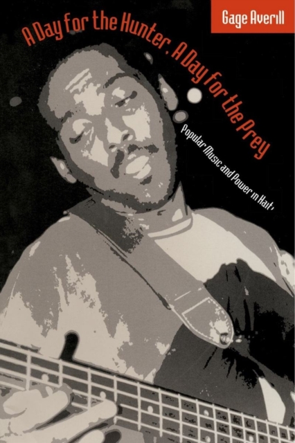 A Day for the Hunter, a Day for the Prey : Popular Music and Power in Haiti, PDF eBook