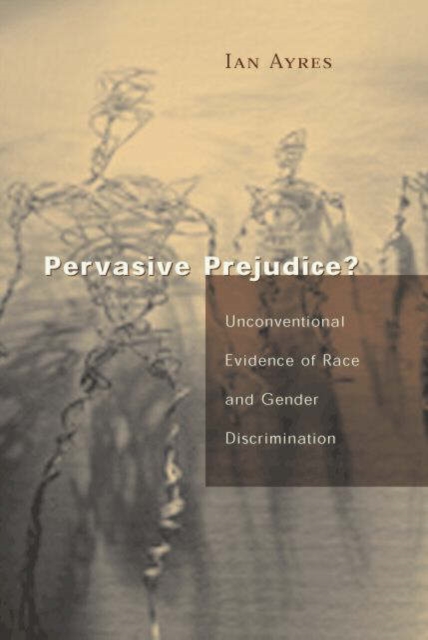 Pervasive Prejudice? : Unconventional Evidence of Race and Gender Discrimination, Hardback Book