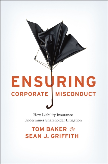 Ensuring Corporate Misconduct : How Liability Insurance Undermines Shareholder Litigation, Hardback Book